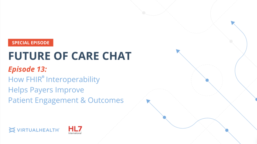 FHIR’s Impact on Patient Outcomes & Engagement: HL7 and VirtualHealth Experts Chat